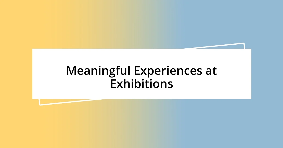 Meaningful Experiences at Exhibitions