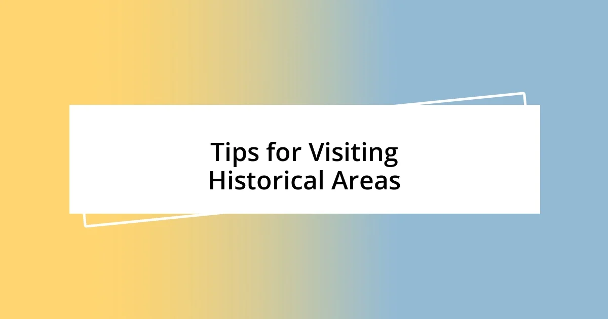 Tips for Visiting Historical Areas