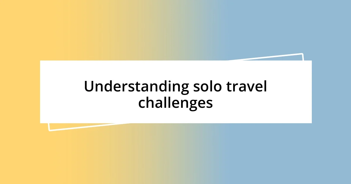 Understanding solo travel challenges