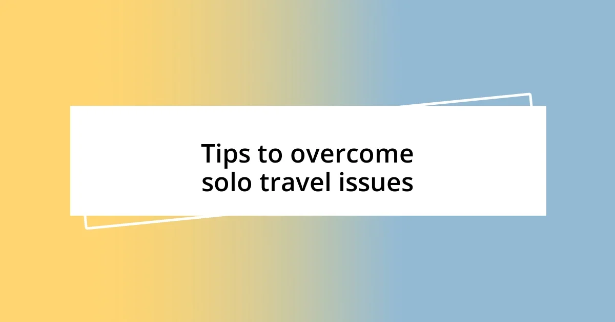 Tips to overcome solo travel issues