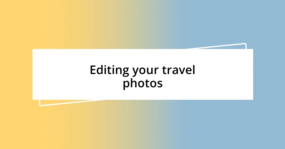 Editing your travel photos