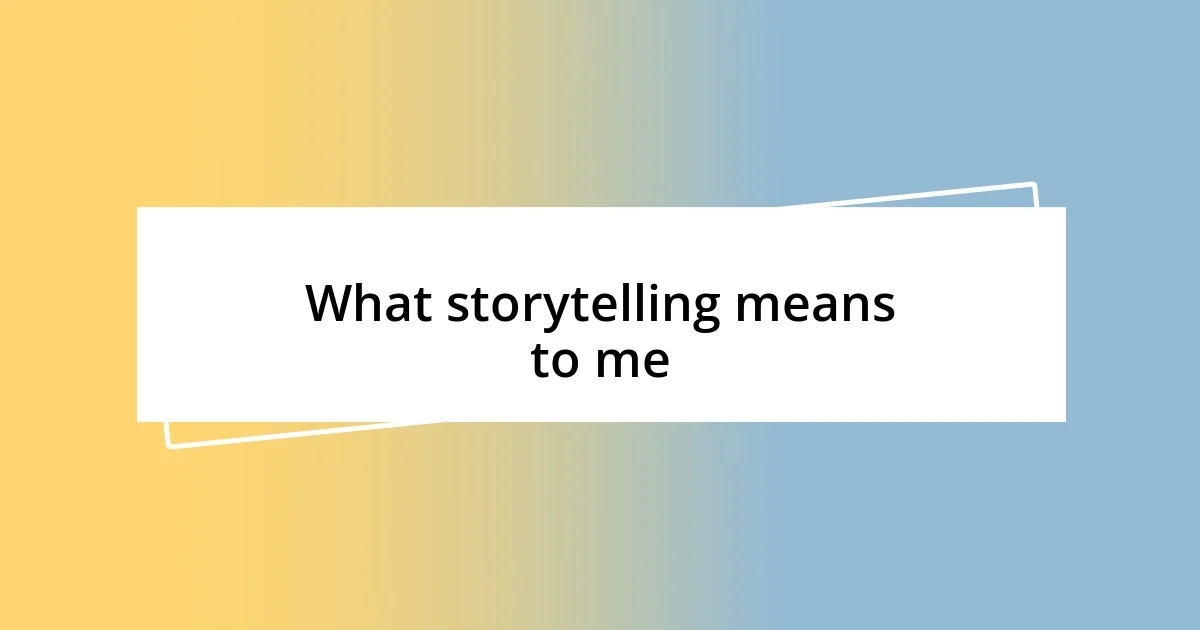 What storytelling means to me