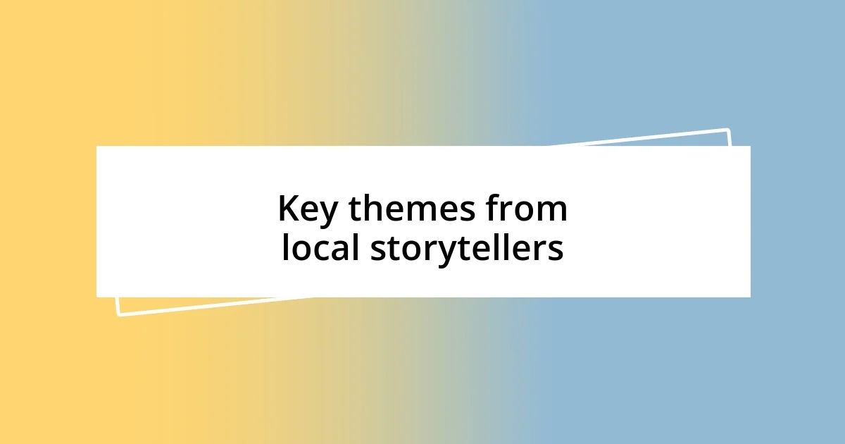 Key themes from local storytellers