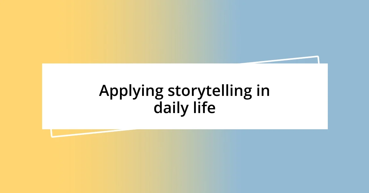 Applying storytelling in daily life