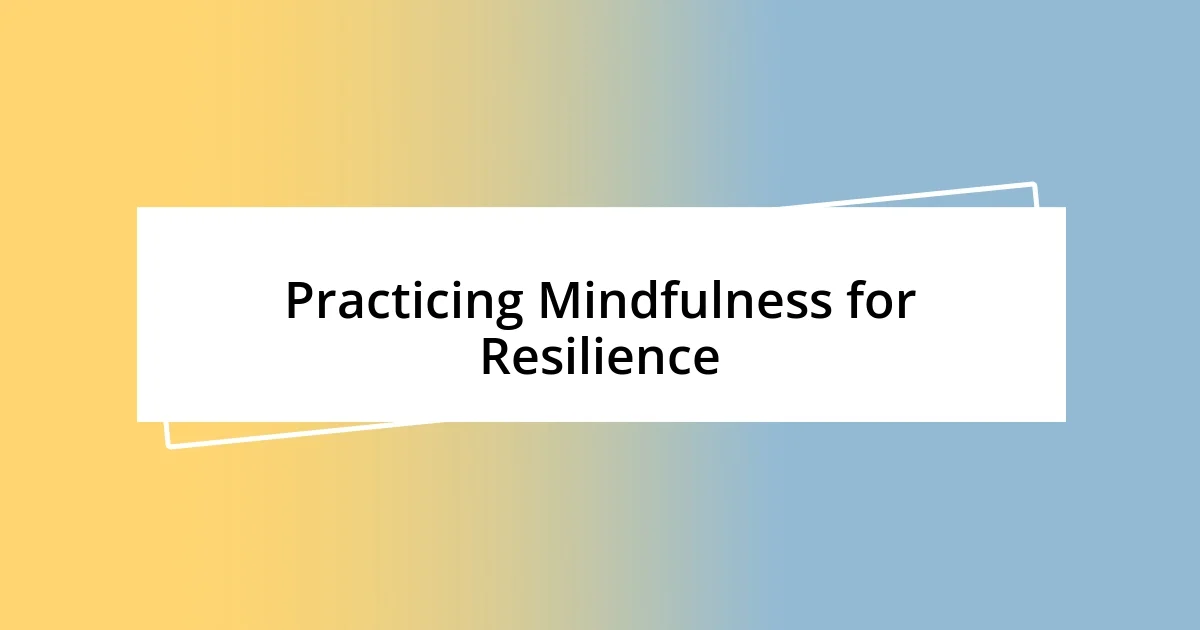 Practicing Mindfulness for Resilience