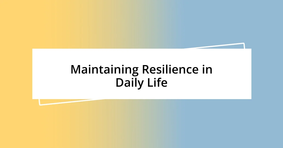 Maintaining Resilience in Daily Life