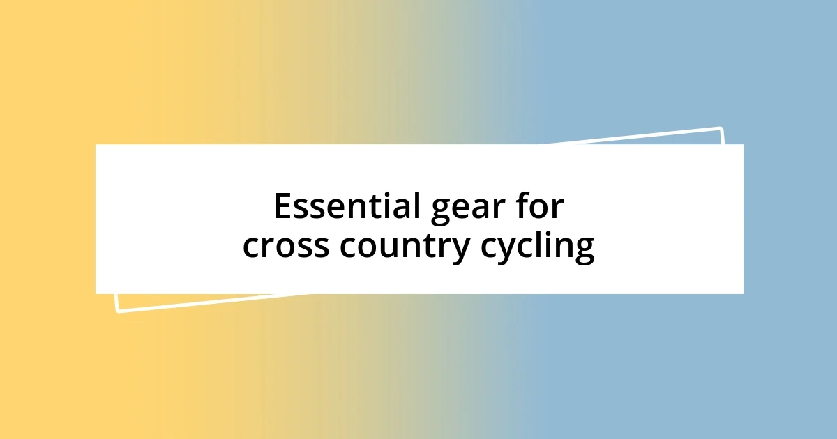 Essential gear for cross country cycling