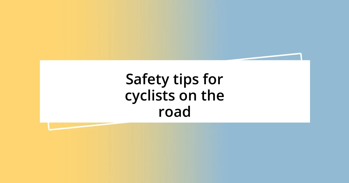 Safety tips for cyclists on the road