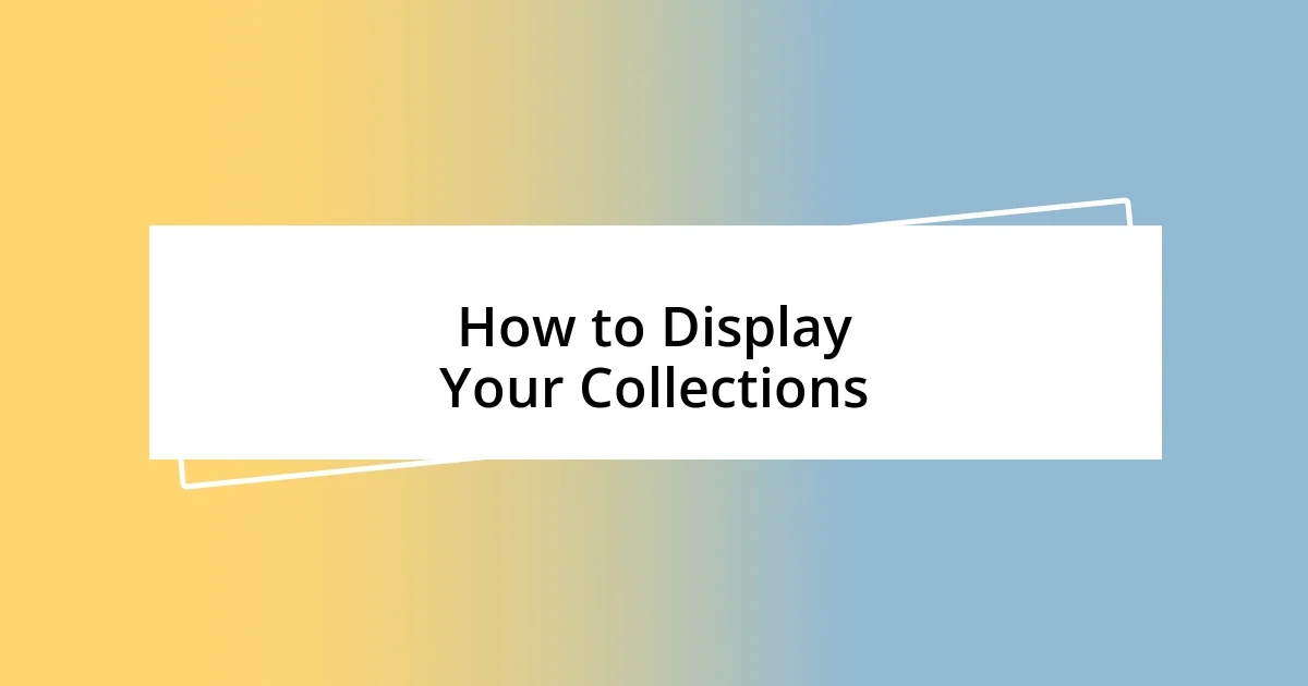 How to Display Your Collections