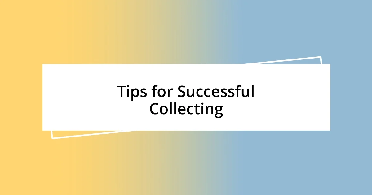 Tips for Successful Collecting