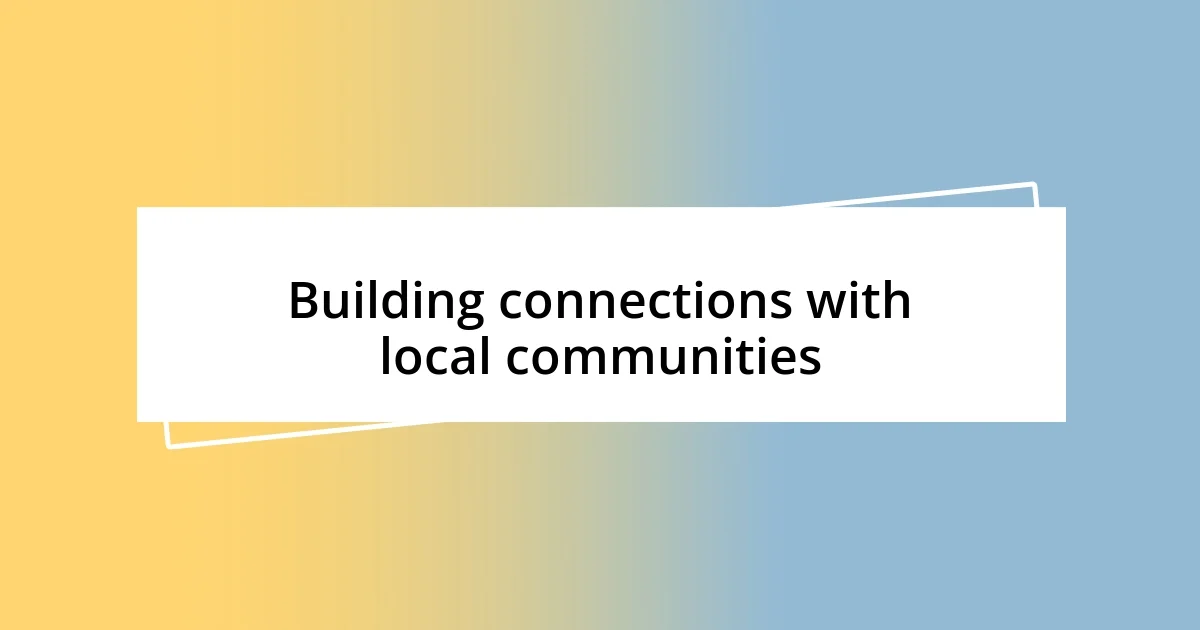 Building connections with local communities