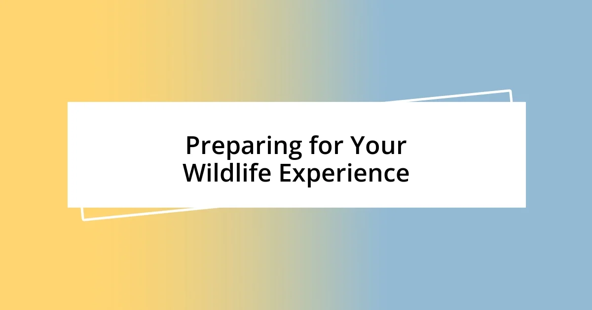 Preparing for Your Wildlife Experience