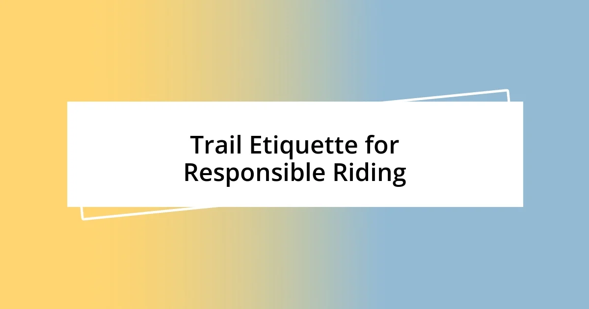 Trail Etiquette for Responsible Riding