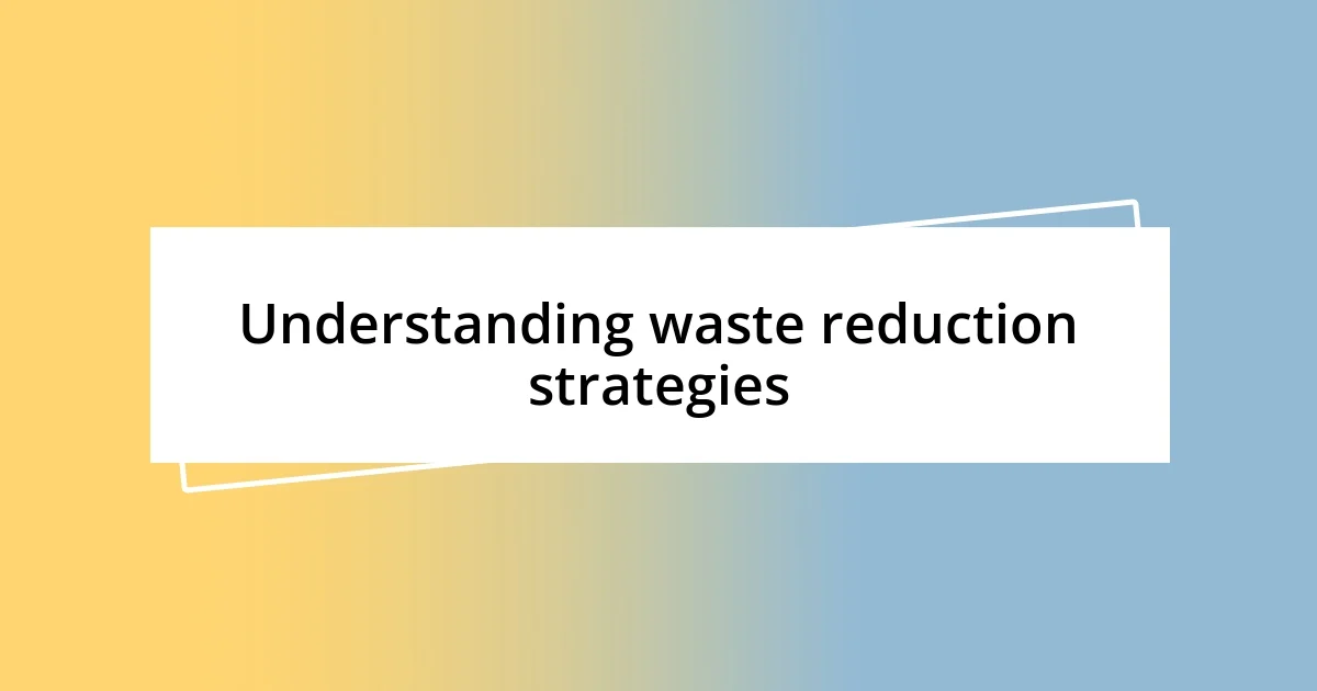 Understanding waste reduction strategies