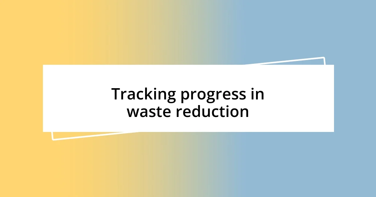 Tracking progress in waste reduction