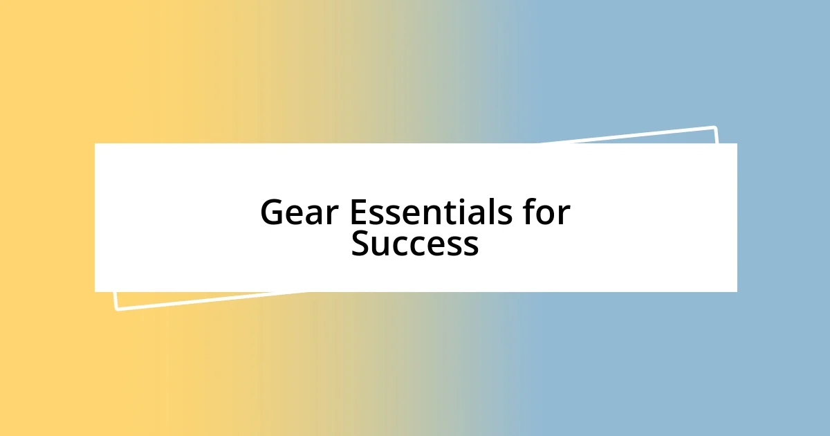 Gear Essentials for Success