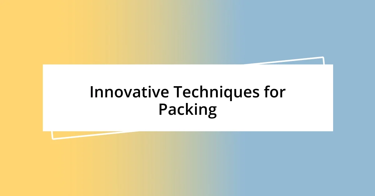 Innovative Techniques for Packing