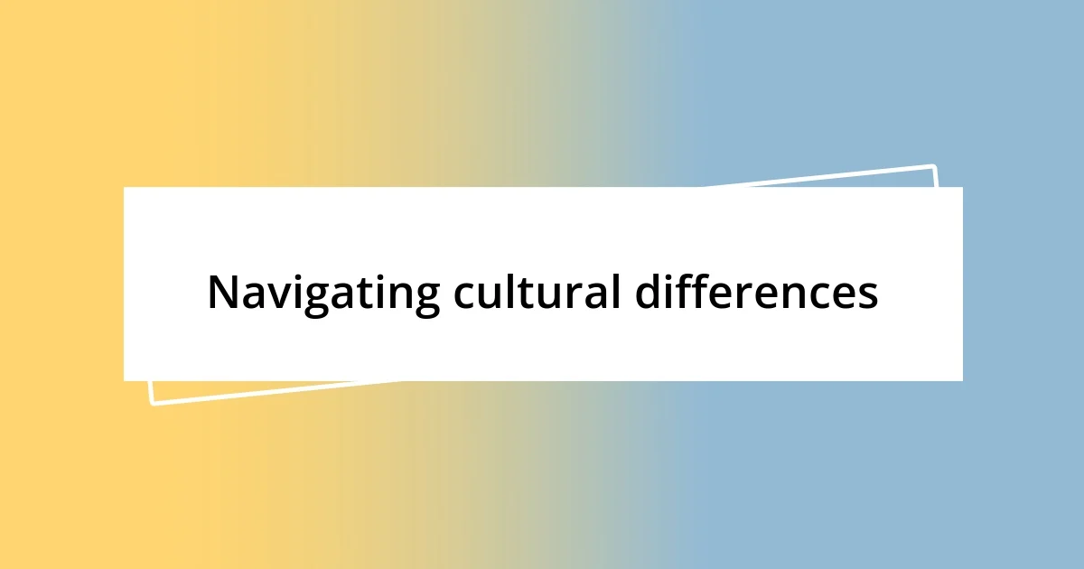 Navigating cultural differences