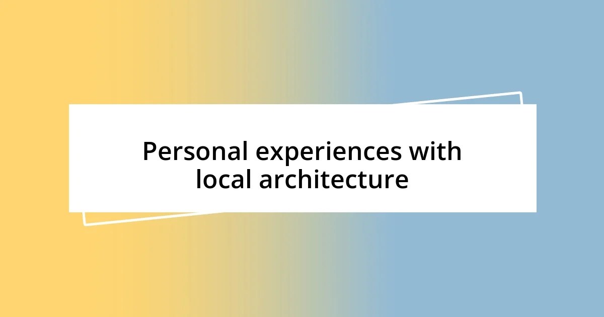 Personal experiences with local architecture