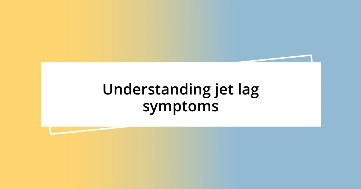 Understanding jet lag symptoms