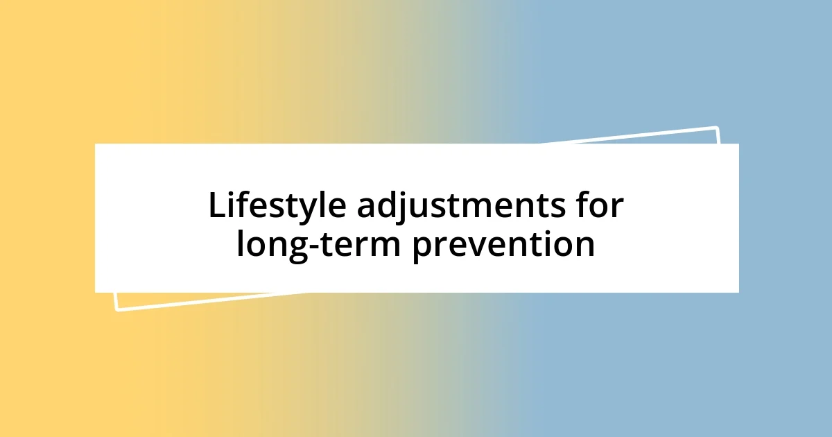 Lifestyle adjustments for long-term prevention