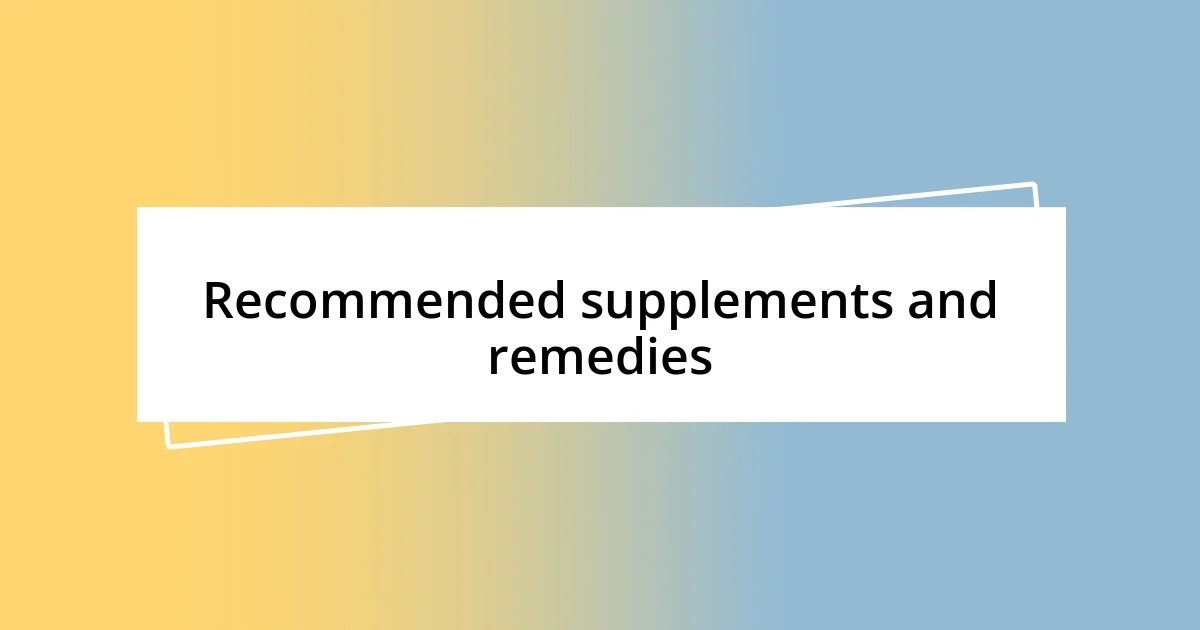 Recommended supplements and remedies