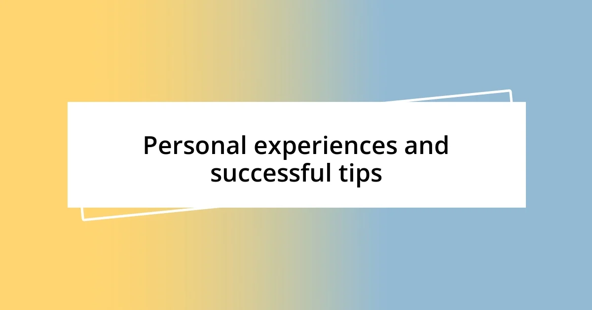 Personal experiences and successful tips