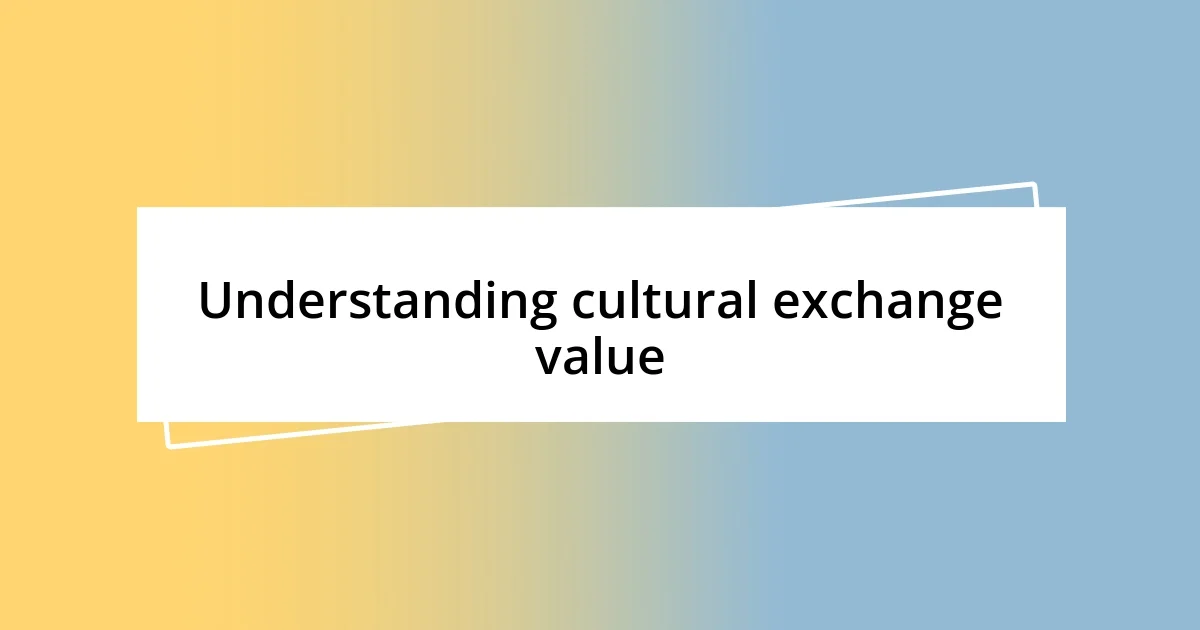 Understanding cultural exchange value