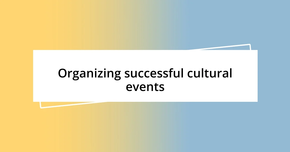 Organizing successful cultural events